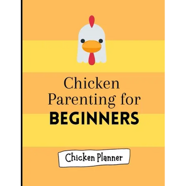 Chicken parenting for beginners: Chicken Parenting - Chicken Planner - Chickern planner for beginners - Backyard chicken planner - Chicken maintenance