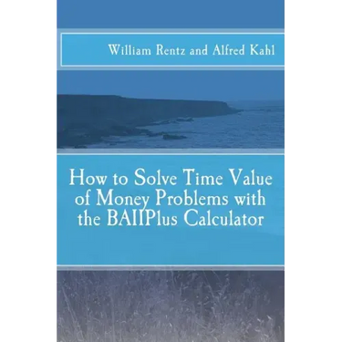 How to Solve Time Value of Money Problems with the BAIIPlus Calculator