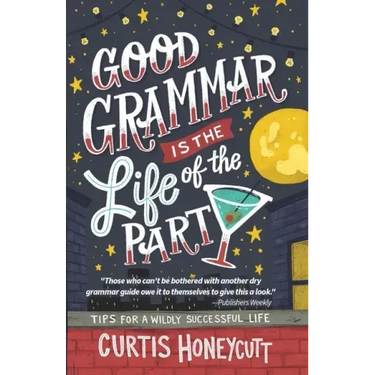 Good Grammar is the Life of the Party: Tips for a Wildly Successful Life