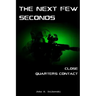 The Next Few Seconds: Close Quarter Contact