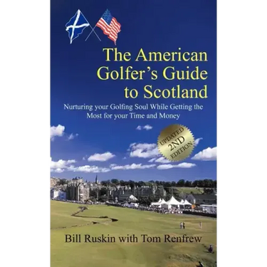 The American Golfer's Guide to Scotland: Nurturing your Golfing Soul While Getting the Most for your Time and Money