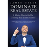 Dominate Real Estate: A Master Plan to Build a Thriving Real Estate Business with Actionable Sales and Marketing Strategies for Real Estate