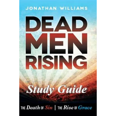 Dead Men Rising - Study Guide: The Death of Sin--The Rise of Grace