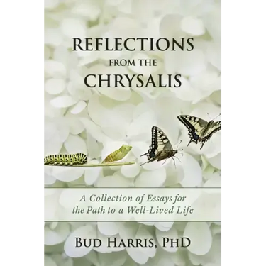 Reflections From the Chrysalis: A Collection of Essays for the Path to a Well-Lived Life