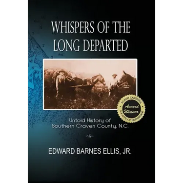 Whispers of the Long Departed: Untold History of Southern Craven County, N.C.