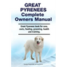Great Pyrenees Complete Owners Manual. Great Pyrenees book for care, costs, feeding, grooming, health and training.