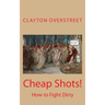 Cheap Shots: How to Fight Dirty