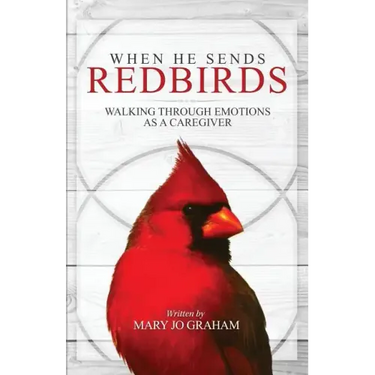 When He Sends Redbirds: Walking Through Emotions As a Caregiver