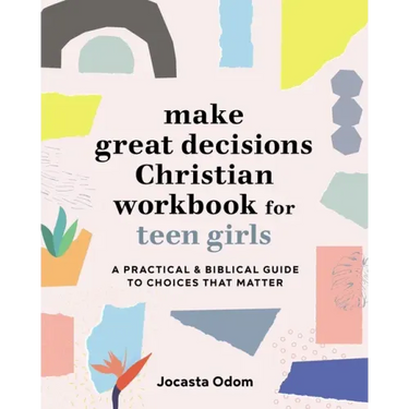 Make Great Decisions Christian Workbook for Teen Girls: A Practical & Biblical Guide to Choices That Matter