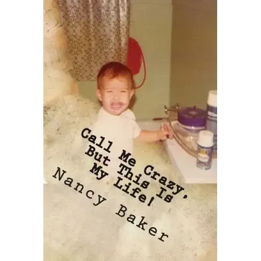 Call Me Crazy, But This Is My Life!: The Story Of Surviving Child Abuse