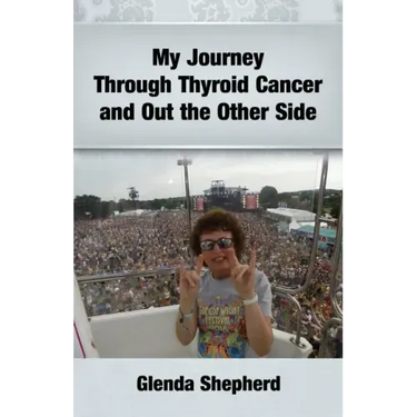 My Journey Through Thyroid Cancer and Out the Other Side: Book 4 in the 'Living With Thyroid Cancer' series