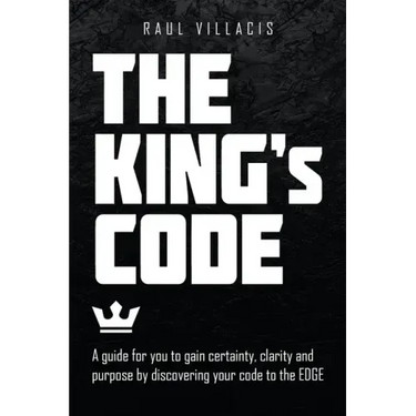 The King's Code: A Guide for You to Gain Certainty, Clarity and Purpose by Discovering Your Code to the Edge