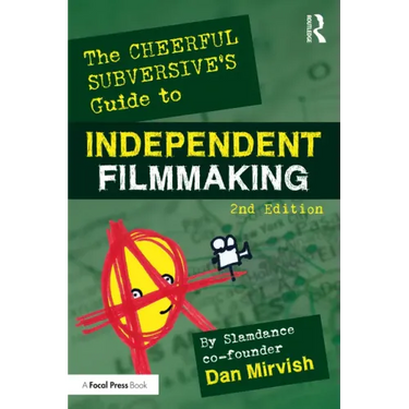 The Cheerful Subversive's Guide to Independent Filmmaking