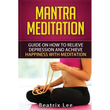 Mantra Meditation: Guide on How to Relieve Depression and Achieve Happiness with Meditation (Universal ...O...M... Mantra)