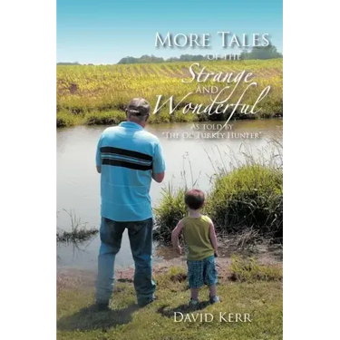 More Tales of the Strange and Wonderful: As told by "The Ol' Turkey Hunter"