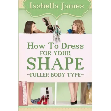 How to Dress For your Shape - Fuller Body Type