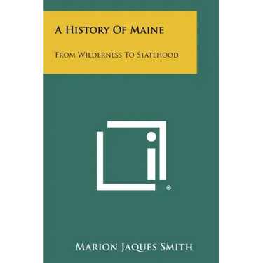 A History Of Maine: From Wilderness To Statehood