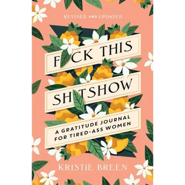 Fuck This Shitshow: A Gratitude Journal for Tired-Ass Women, Revised and Updated