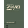 The Elements of Avicennaʼs Physics: Greek Sources and Arabic Innovations