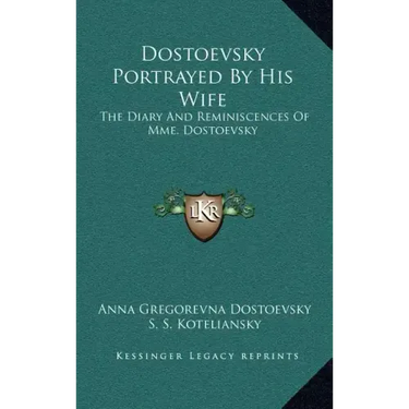 Dostoevsky Portrayed by His Wife: The Diary and Reminiscences of Mme. Dostoevsky