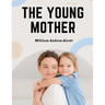 The Young Mother: Management of Children in Regard to Health - Parenting Book