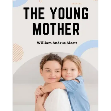 The Young Mother: Management of Children in Regard to Health - Parenting Book