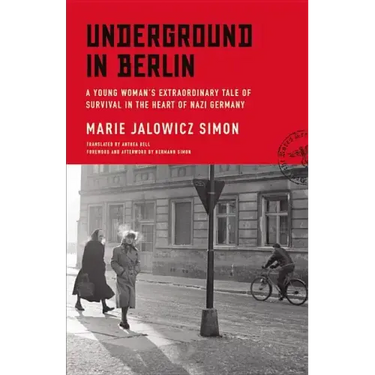 Underground in Berlin: A Young Woman's Extraordinary Tale of Survival in the Heart of Nazi Germany