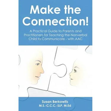 Make the Connection: A Practical Guide to Parents and Practitioners for Teaching the Nonverbal Child to Communicate - With Aac
