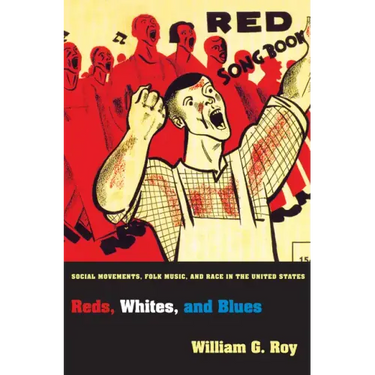 Reds, Whites, and Blues: Social Movements, Folk Music, and Race in the United States