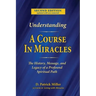 Understanding A Course in Miracles: The History, Message, and Legacy of a Profound Teaching