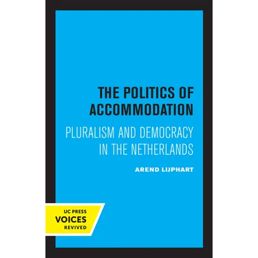 The Politics of Accommodation: Pluralism and Democracy in the Netherlands