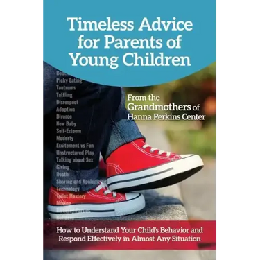 Timeless Advice for Parents of Young Children: How to Understand Your Child's Behavior and Respond Effectively in Almost Any Situation