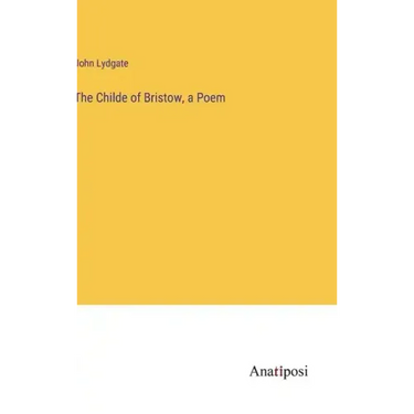 The Childe of Bristow, a Poem