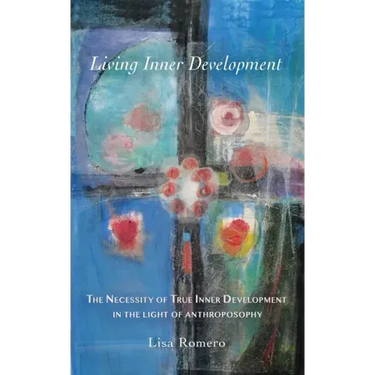 Living Inner Development: The Necessity of True Inner Development in the Light of Anthroposophy