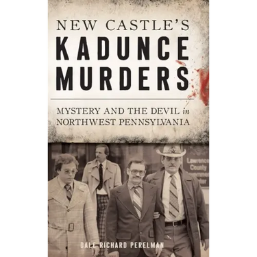 New Castle's Kadunce Murders: Mystery and the Devil in Northwest Pennsylvania