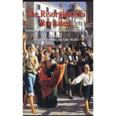 The Risorgimento Revisited: Nationalism and Culture in Nineteenth-Century Italy