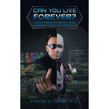 Can You Live Forever?: Your Extended Life and Continued Awareness a Scientific Perspective