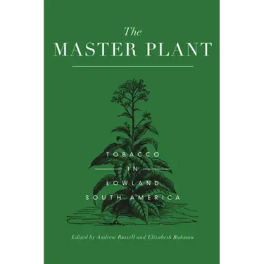 The Master Plant: Tobacco in Lowland South America