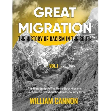 Great Migration: The History of Racism in the South The Biographies of The Three Black Migrants Treacherous and Exhausting Cross-country Trips-Vol.1