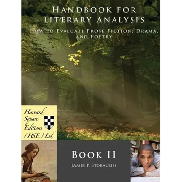 Handbook for Literary Analysis Book II: How to Evaluate Prose Fiction, Drama, and Poetry