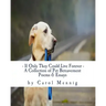 If Only They Could Live Forever: A Collection of Pet Bereavement Poems & Quotes to Help Ease Your Grief Upon the Loss of Your Beloved Pet
