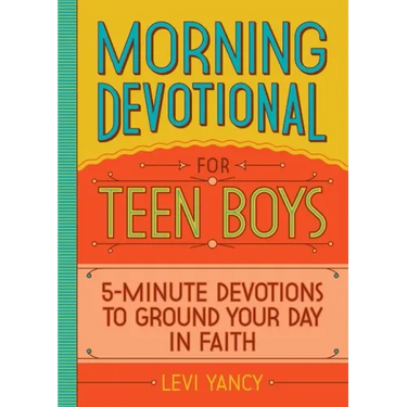 Morning Devotional for Teen Boys: 5-Minute Devotions to Ground Your Day in Faith