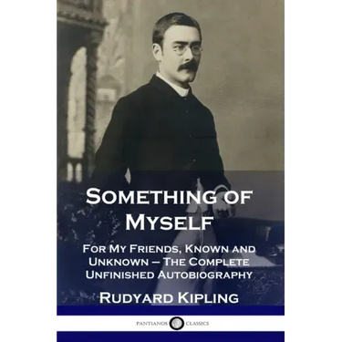 Something of Myself: For My Friends, Known and Unknown - The Complete Unfinished Autobiography