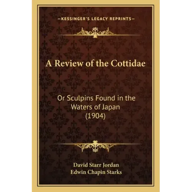 A Review of the Cottidae: Or Sculpins Found in the Waters of Japan (1904)