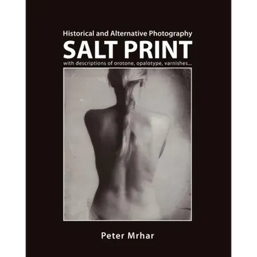 Salt Print with descriptions of orotone, opalotype, varnishes...: Historical and Alternative Photography
