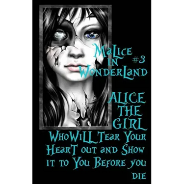 Malice In Wonderland #3: Alice the Girl Who Will Tear Your Heart Out and Show It To You Before You Die