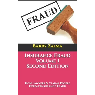 Insurance Fraud Volume I Second Edition: How Lawyers & Claims People Defeat Insurance Fraud