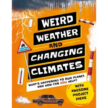 Weird Weather and Changing Climates: What's Happening to Our Planet and How Can You Help?