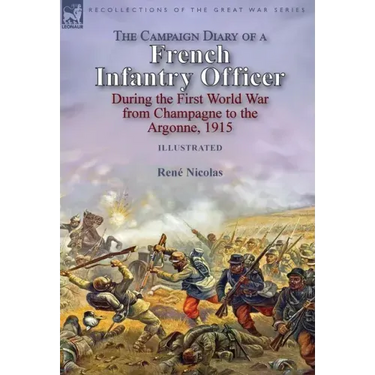 The Campaign Diary of a French Infantry Officer During the First World War from Champagne to the Argonne, 1915