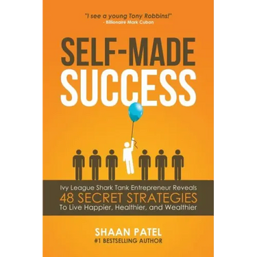 Self-Made Success: Ivy League Shark Tank Entrepreneur Reveals 48 Secret Strategies To Live Happier, Healthier, And Wealthier